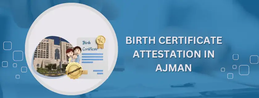 Birth Certificate Attestation in Ajman