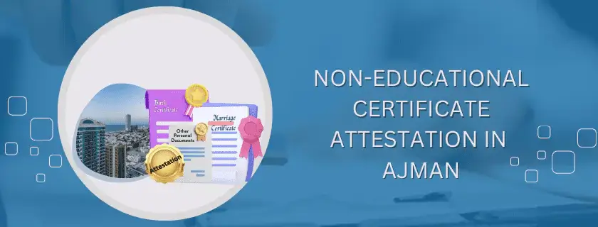 Non-educational Certificate Attestation in Ajman