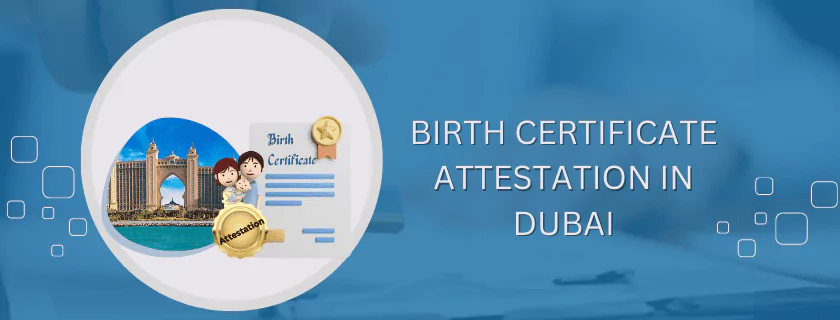 Birth Certificate Attestation in Dubai