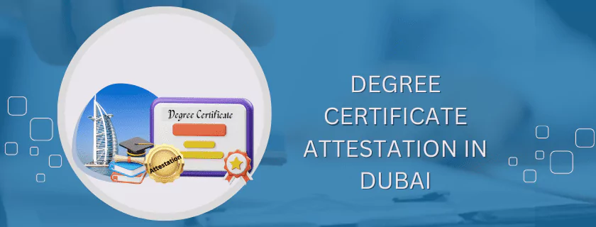 Degree certificate attestation in Dubai