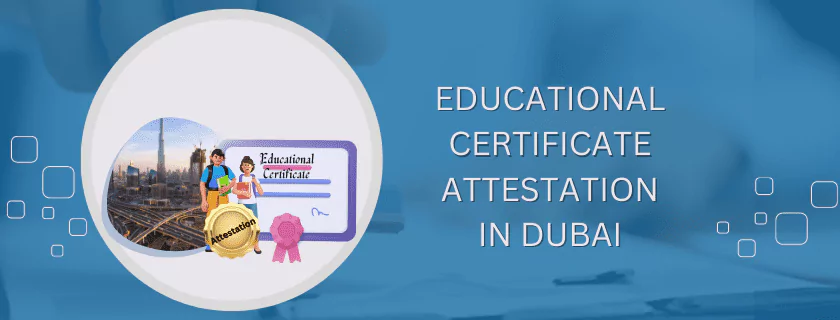 Educational Certificate Attestation in Dubai