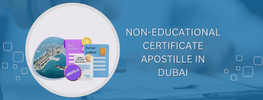 Non-educational Certificate Apostille in Dubai