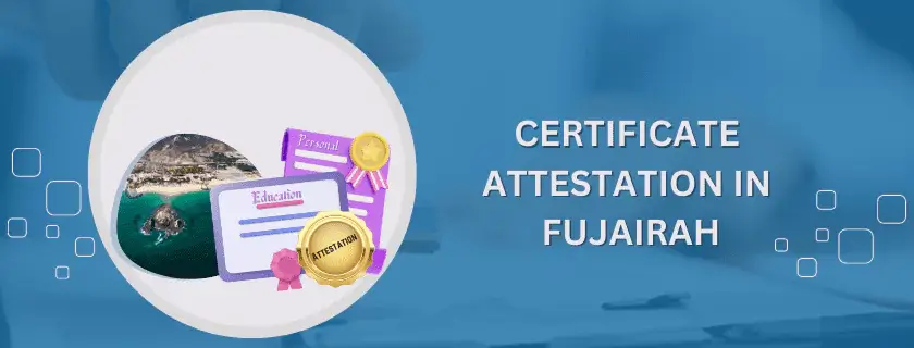 Certificate Attestation in Fujairah