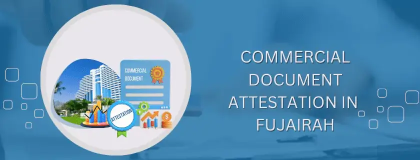 Commercial document attestation in Fujairah