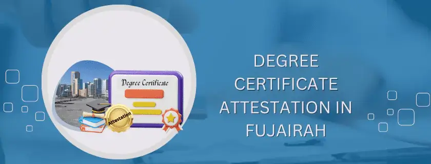Degree certificate attestation in Fujairah