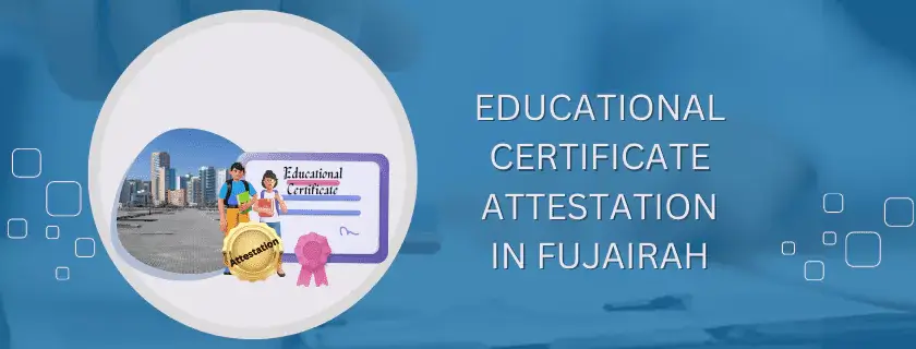 Educational Certificate Attestation in Fujairah