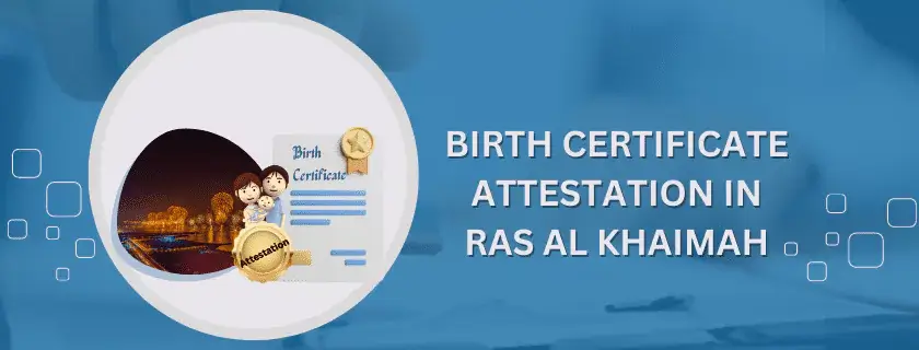 Birth Certificate Attestation in Ras Al Khaimah
