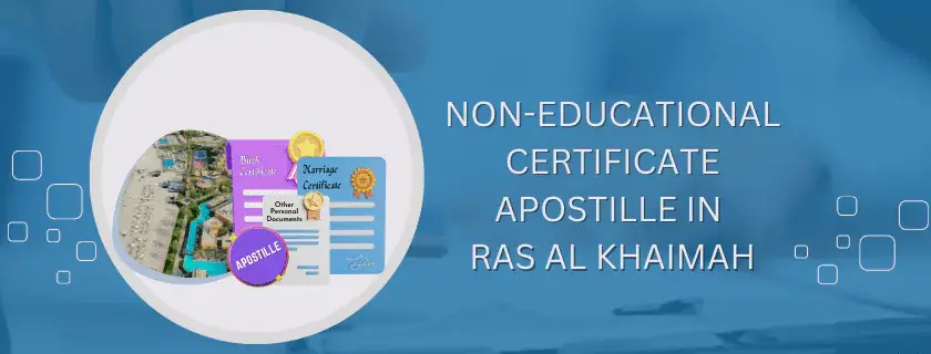 Non educational certificate Apostille in Ras al Khaimah