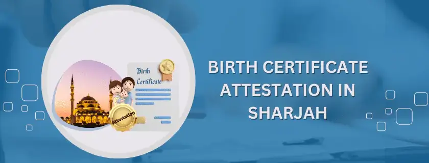 Birth Certificate Attestation in Sharjah