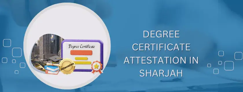 Degree certificate attestation in Sharjah