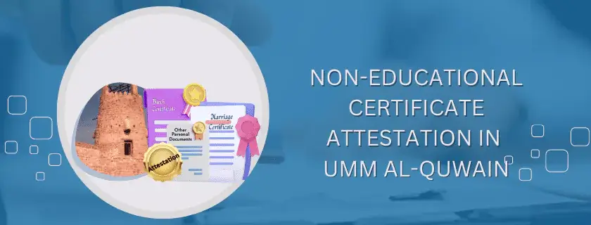 Non-educational Certificate Attestation in Umm Al-Quwain